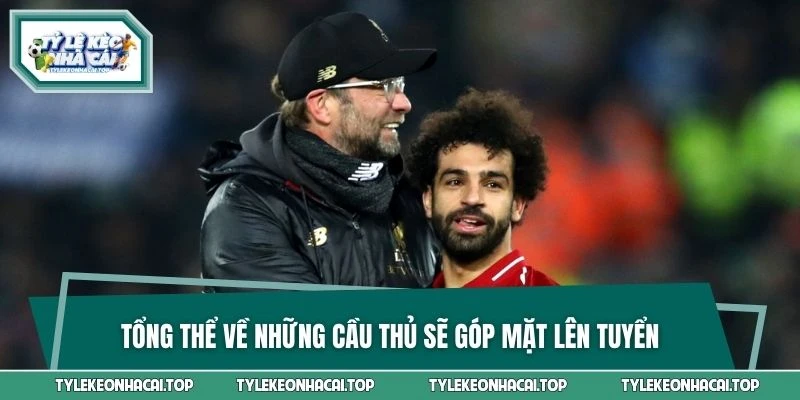 Tổng thể về những cầu thủ sẽ góp mặt lên tuyển